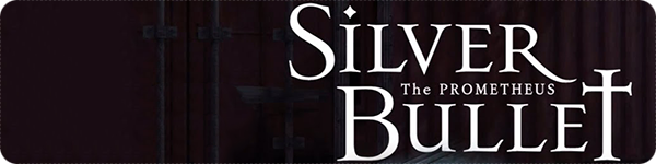 Silver Bullet: Prometheus Silver Bullet: Prometheus