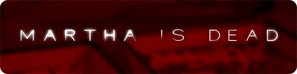 Martha is Dead Martha is Dead